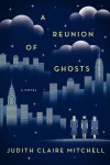 A Reunion of Ghosts by Judith Claire Mitchell