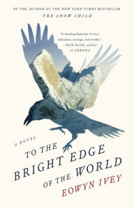 To the Bright Edge of the World by Eowyn Ivey